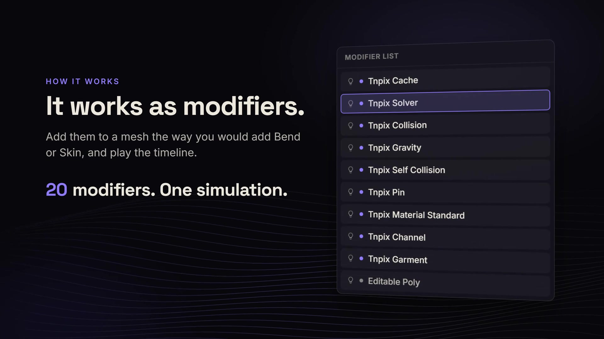 モディファイヤリストにTnpix Cache、Tnpix Solver、Tnpix Collisionなどが積まれ、いちばん下にEditable Polyがある図と「20 modifiers. One simulation.」の文字(画像: 10Pix Studio)